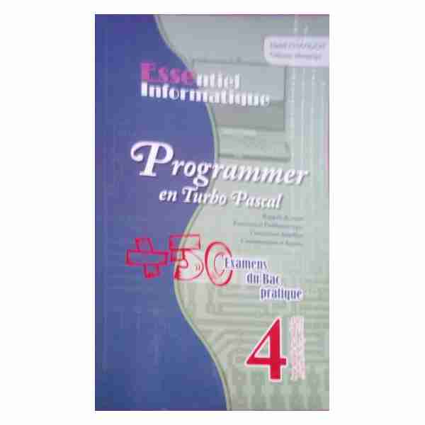 ESSENTIEL INFORMATIQUE Programmer en Turbo Pascal BAC Maths/Sc exp/Tech