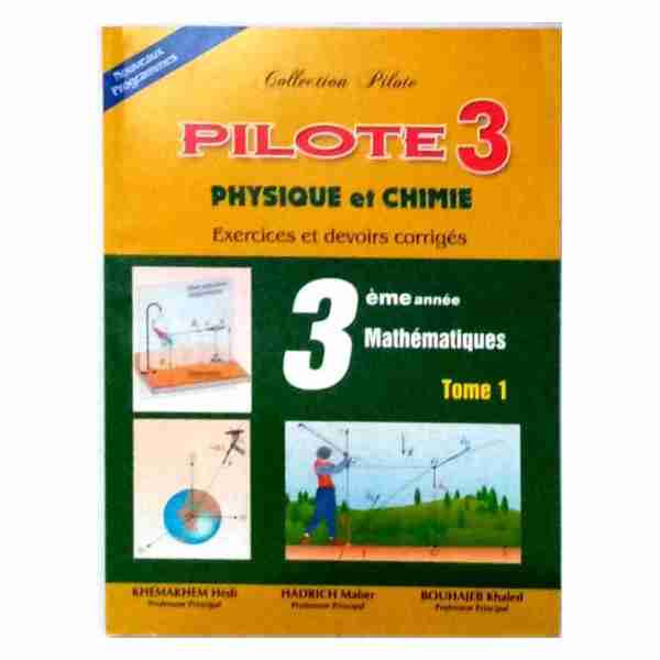 Pilote Physique Chimie 3ème année sec Math Tome1